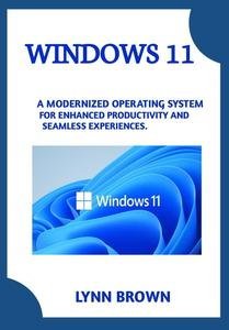 Windows 11: A Modernized Operating System For Enhanced Productivity And Seamless Experiences [2024]
