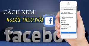 Tất tần tật cách xem người theo dõi mình trên Facebook đơn giản và hiệu quả