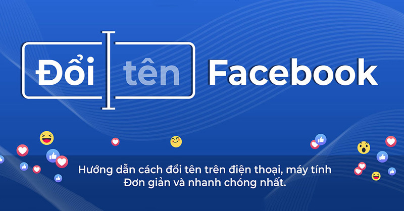 Tất tần tật các bước đổi tên Facebook trên điện thoại, máy tính đơn giản và hiệu quả