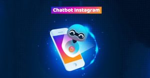 Hướng dẫn cách tạo Chatbot Instagram đơn giản giúp chăm sóc khách hàng suốt 24/7