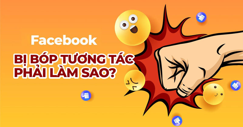 Bóp tương tác Facebook là gì? Nguyên nhân và cách khắc phục