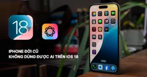 Tìm hiểu lý do iPhone đời cũ không dùng được AI trên iOS 18