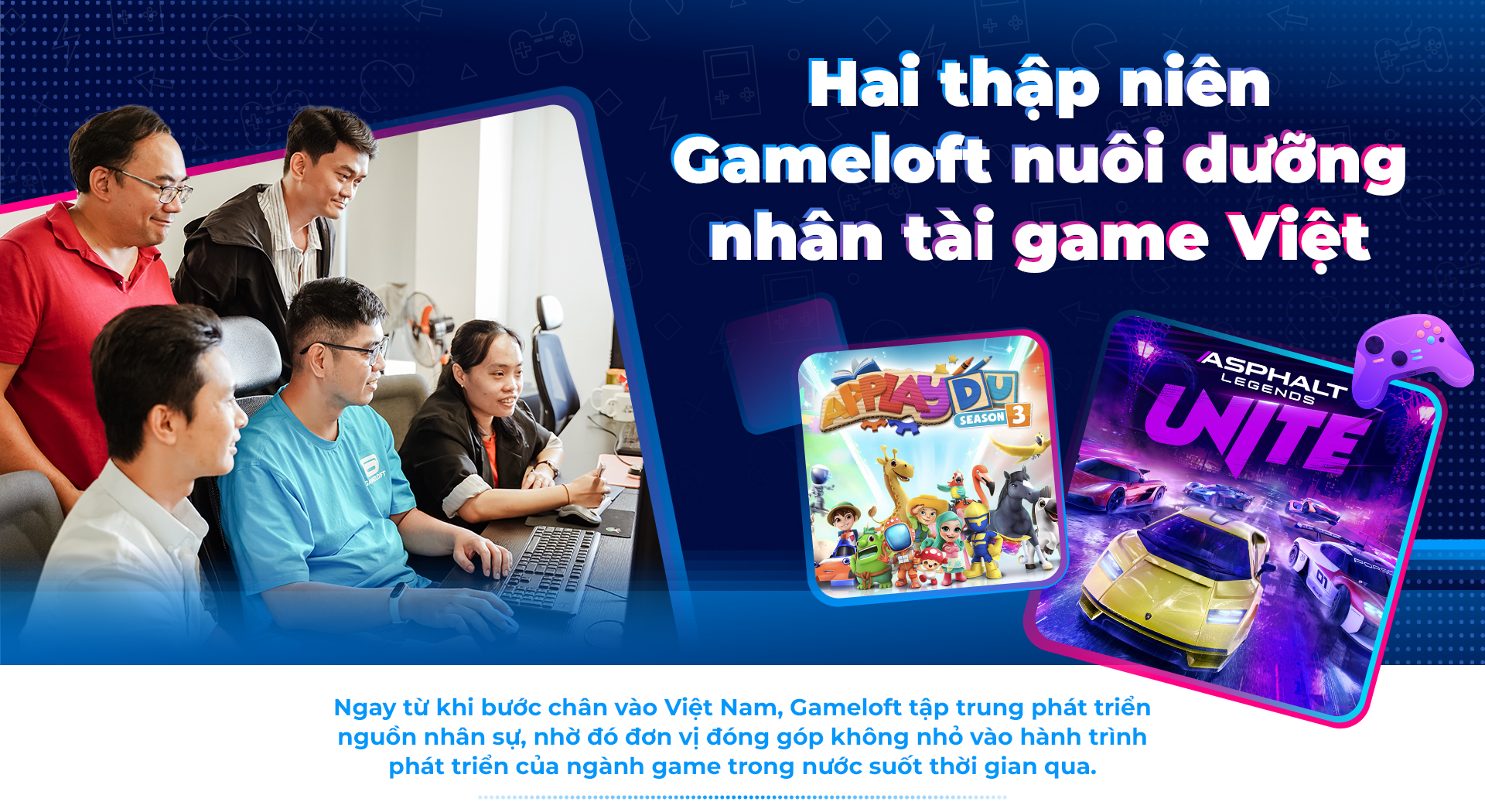 Gameloft đã 20 năm ươm mầm tài năng game Việt